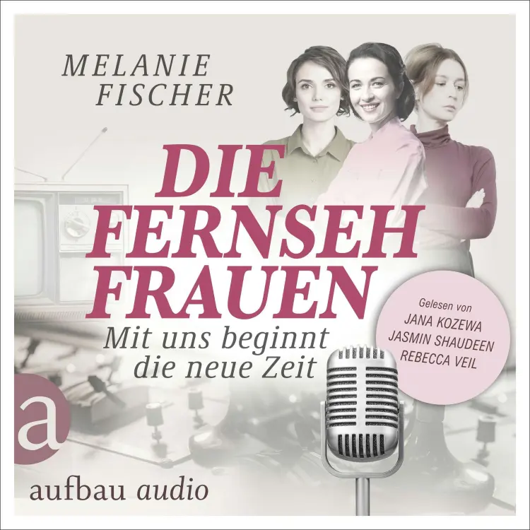 Cover von Melanie Fischer - Die Fernsehfrauen - Mit uns beginnt die neue Zeit