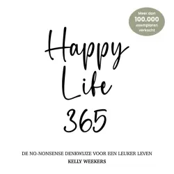Cover - Kelly Weekers - Happy Life 365 - De no-nonsense denkwijze voor een leuker leven