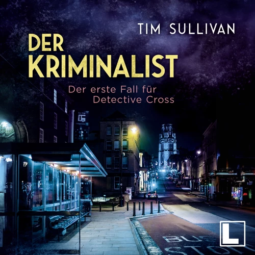 Cover - Tim Sullivan - Der Kriminalist - Band 1 - Der erste Fall für Detective Cross