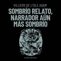 Cover - Villiers De L&#39;isle Adam - Sombrío relato, narrador aún más sombrío