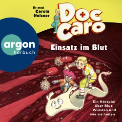 Cover - Dr. med. Carola Holzner - Doc Caro - Einsatz im Blut - Ein Hörspiel über Blut, Wunden und wie sie heilen