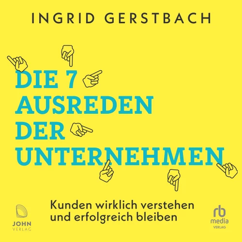 Cover - Ingrid Gerstbach - Die 7 Ausreden der Unternehmen - Kunden wirklich verstehen und erfolgreich bleiben