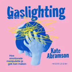 Cover - Kate Abramson - Gaslighting - Hoe emotionele manipulatie je gek kan maken