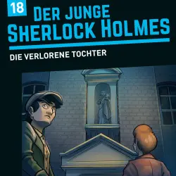 Cover - Der junge Sherlock Holmes - Folge 18 - Die verlorene Tochter