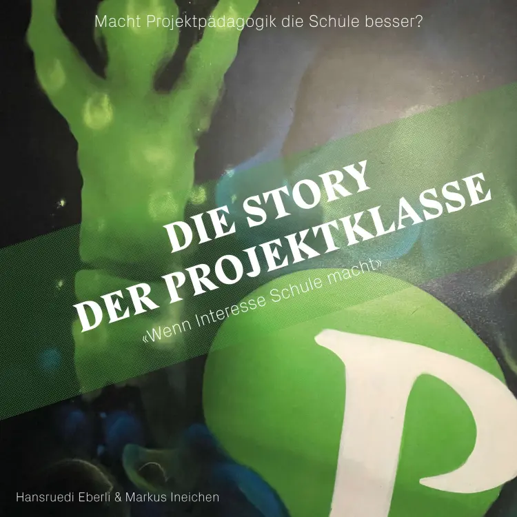 Cover von Hansruedi Eberli - Die Story der Projektklasse - "Wenn Interesse Schule macht" - Macht Projektpädagogik die Schule besser?