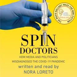 Cover - Nora Loreto - Spin Doctors - How Media and Politicians Misdiagnosed the COVID-19 Pandemic