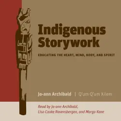 Cover - Jo-Ann Archibald - Indigenous Storywork - Educating the Heart, Mind, Body, and Spirit