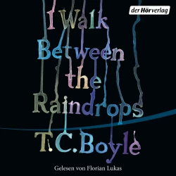 Cover - T.C. Boyle - I walk between the Raindrops - Storys