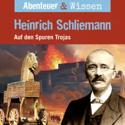 Cover - Abenteuer & Wissen - Heinrich Schliemann - Auf den Spuren Trojas