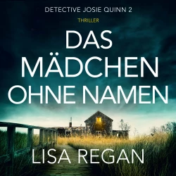 Cover - Lisa Regan - Detective Josie Quinn - Teil 2 - Das Mädchen ohne Namen
