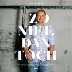 Cover - Joost Bakker - Zo niet, dan toch - De comeback van Dennis Warmerdam, van kankerpatiënt tot Oranje