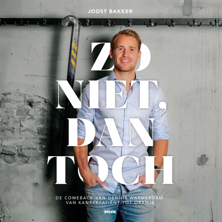 Cover von Joost Bakker - Zo niet, dan toch - De comeback van Dennis Warmerdam, van kankerpatiënt tot Oranje