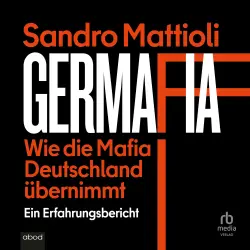 Cover - Sandro Mattioli - Germafia: Wie die Mafia Deutschland übernimmt - Ein Erfahrungsbericht