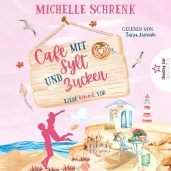 Cover - Michelle Schrenk - Café mit Sylt und Zucker - Band 3 - Liebe kommt vor