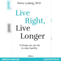Cover - Heinz Ludwig - Live Right, Live Longer - 5 Things We Can Do to Stay Healthy