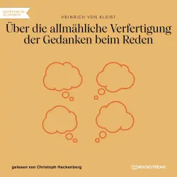 Cover - Heinrich von Kleist - Über die allmähliche Verfertigung der Gedanken beim Reden