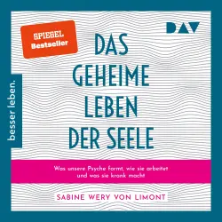 Cover - Sabine Wery von Limont - Das geheime Leben der Seele: Was unsere Psyche formt, wie sie arbeitet und was sie krank macht