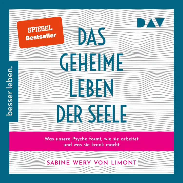 Cover von Sabine Wery von Limont - Das geheime Leben der Seele: Was unsere Psyche formt, wie sie arbeitet und was sie krank macht