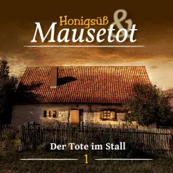 Cover - Hönigsüß und Mausetot - Folge 1 - Der Tote im Stall