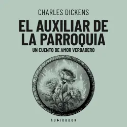Cover - Charles Dickens - El auxiliar de la parroquia. Un cuento de amor verdadero