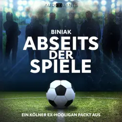 Cover - Biniak - Abseits der Spiele - Ein Kölner Ex-Hooligan packt aus
