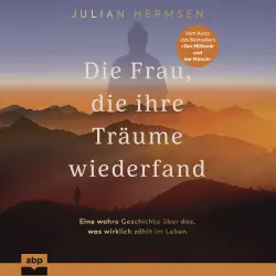 Cover - Julian Hermsen - Die Frau, die ihre Träume wiederfand - Eine wahre Geschichte über das, was wirklich zählt im Leben