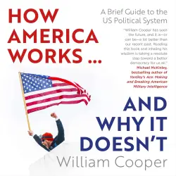 Cover - William Cooper - How America Works...and Why It Doesn't - A Brief Guide to the US Political System