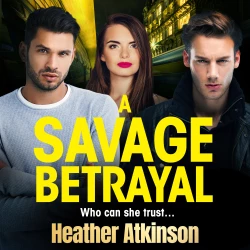 Cover - Heather Atkinson - A Savage Betrayal - The Savage Sisters Sisters, Book 3