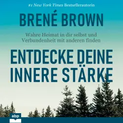Cover - Brené Brown - Entdecke deine innere Stärke - Wahre Heimat in dir selbst und Verbundenheit mit anderen finden