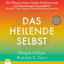 Cover - Deepak Chopra - Das heilende Selbst - Der Weg zu einem starken Immunsystem und lebenslanger Gesundheit. Mit dem 7-Tage-Programm die Selbstheilung aktivieren