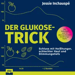 Cover - Jessie Inchauspé - Der Glukose-Trick - Schluss mit Heißhunger, schlechter Haut und Stimmungstiefs - Wie man der Achterbahn des Blutzuckerspiegels entkommt
