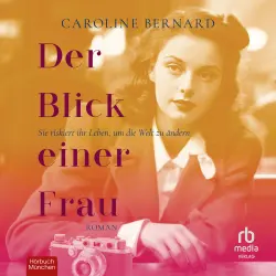 Cover - Caroline Bernard - Der Blick einer Frau - Sie riskiert ihr Leben, um die Welt zu ändern