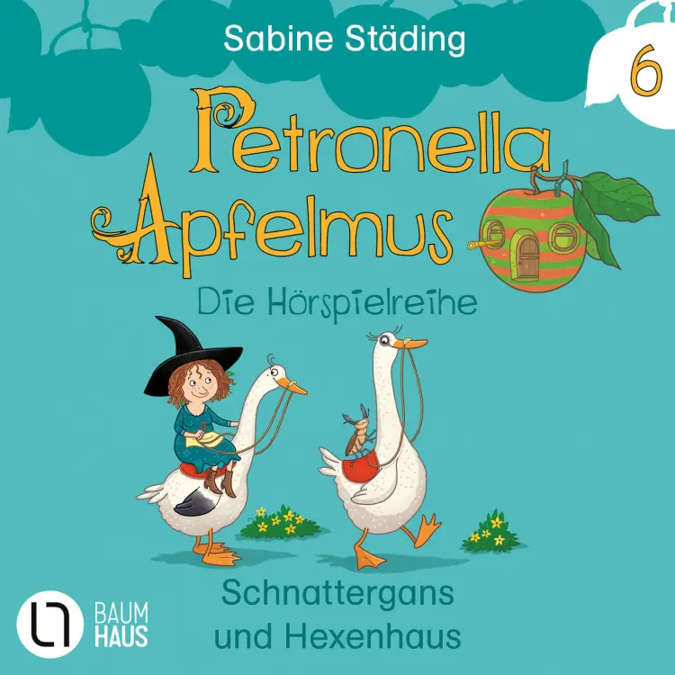 Cover von Sabine Städing - Petronella Apfelmus - Teil 6 - Schnattergans und Hexenhaus
