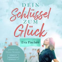 Cover - Eva Fischer - Dein Schlüssel zum Glück - Wie du es endlich schaffst glücklich zu sein!