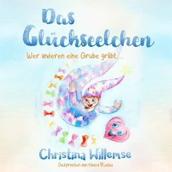 Cover - Christina Willemse - Das Glückseelchen - Wer anderen eine Grube gräbt...