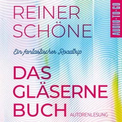 Cover - Reiner Schöne - Das Gläserne Buch - Ein fantastischer Roadtrip