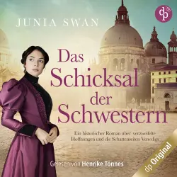 Cover - Junia Swan - Das Schicksal der Schwestern - Ein historischer Roman über verzweifelte Hoffnungen und die Schattenseiten Venedigs - Band