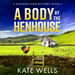 Cover - Kate Wells - A Body by the Henhouse - Malvern Farm Mysteries, Book 3
