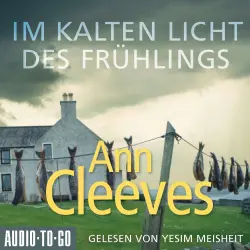 Cover - Ann Cleeves - Die Shetland-Krimis - Band 3 - Im kalten Licht des Frühlings