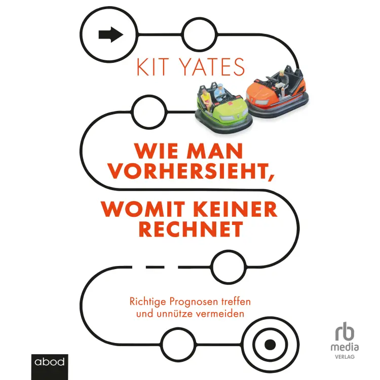 Cover von Kit Yates - Wie man vorhersieht, womit keiner rechnet - Richtige Prognosen treffen und unnütze vermeiden