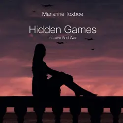 Cover - Marianne Toxboe - Hidden Games: In Love and War - The Maia Niemann Series, Book 1