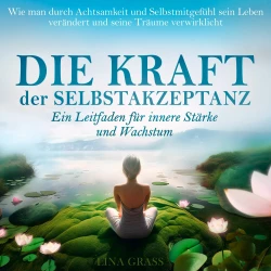 Cover - Lina Grass - Die Kraft der Selbstakzeptanz - Ein Leitfaden für innere Stärke und Wachstum