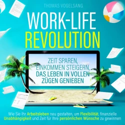 Cover - Thomas Vogelsang - Work-Life-Revolution - Zeit sparen, Einkommen steigern, das Leben in vollen Zügen genießen