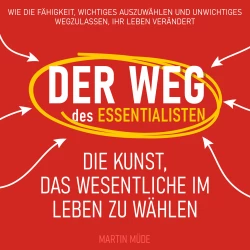 Cover - Martin Müde - Der Weg des Essentialisten - Die Kunst, das Wesentliche im Leben zu wählen