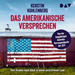 Cover - Kerstin Kohlenberg - Das amerikanische Versprechen. Vom Streben nach Glück in einem zerstrittenen Land
