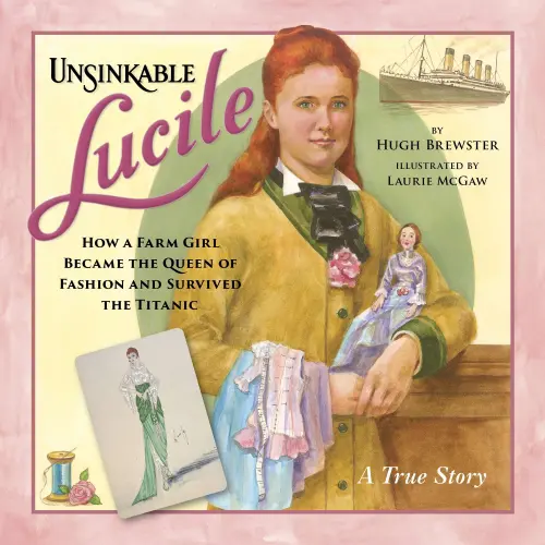 Cover - Hugh Brewster - Unsinkable Lucile - How a Farm Girl Became the Queen of Fashion and Survived the Titanic