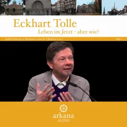 Cover - Eckhart Tolle - Leben im Jetzt - aber wie? Teil 2 - Vortrag in Hannover vom 28. Oktober 2010