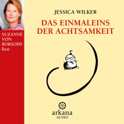 Cover - Jessica Wilker - Das Einmaleins der Achtsamkeit - Vom täglichen Umgang mit alltäglichen Gefühlen