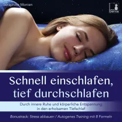 Cover - Seraphine Monien - Schnell einschlafen, tief durchschlafen - Durch innere Ruhe und körperliche Entspannung in den erholsamen Tiefschlaf / inkl. Autogenes Training zum Stress-Abbauen