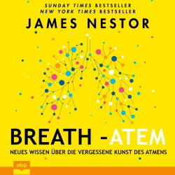 Cover - James Nestor - Breath - Atem - Neues Wissen über die vergessene Kunst des Atmens